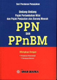Image of Undang-Undang pajak pertambahan nilai dan pajak penjualan atas barang mewah : PPN dan PPnBM : dilengkapi dengan Peraturan Pemerintah, Peraturan Menteri