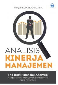 Image of Analisis kinerja manajemen : The best financial analysis menilai kinerja manajemen berdasarkan rasio keuangan