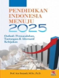Image of Pendidikan Indonesia menuju 2025 : outlook : permasalahan, tantangan & alternatif kebijakan