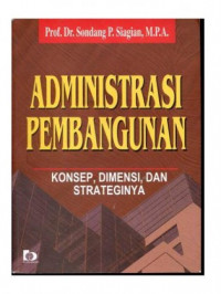 Image of Administrasi pembangunan : Konsep, dimensi, dan strateginya