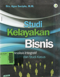 Image of Studi kelayakan bisnis : analisis integratif dan studi kasus