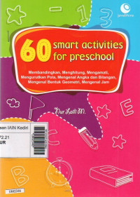 Image of 60 smart activities for preschool : membandingkan, menghitung, mengamati, mengurutkan pola, mengenal angka dan bilangan, mengenal bentuk geometri, mengenal jam