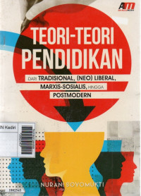 Image of Teori-teori pendidikan : dari tradisional, (neo) liberal, marxis-sosialis, hingga postmodern