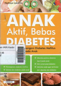 Image of Anak aktif, bebas diabetes : tips simpel menangani diabetes mellitus pada anak