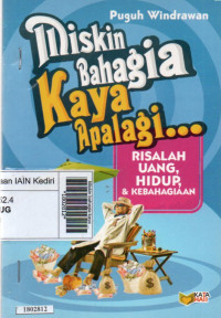 Image of Miskin bahagia kaya apalagi... : risalah uang, hidup, & kebahagiaan