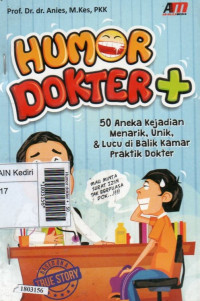 Image of Humor dokter + : 50 aneka kejadian menarik, unik dan lucu dibalik kamar praktik dokter