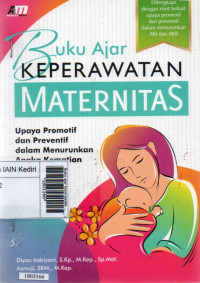 Image of Buku ajar keperawatan maternitas: upaya promotif dan preventif dalam menurunkan angka kematian ibu dan bayi