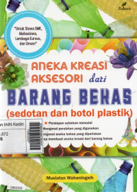 Image of Aneka kreasi aksesori dari barang bekas : (sedotan dan botol plastik)