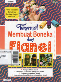 Image of Terampil membuat boneka dari flanel : mengena kain flanel, mengolah kain flanel, cara perawatan kain flanel, mengintip peluang bisnis kerajinan kain flanel