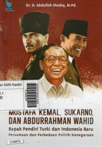 Image of Mustafa Kemal, Sukarno, dan Abdurrahman Wahid : bapak pendiri Turki dan Indonesia Baru, Persamaan dan perbedaan politik-kenegaraan