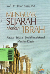 Image of Menguak sejarah mencari ibrah : risalah sejarah sosial-intelektual  muslim klasik