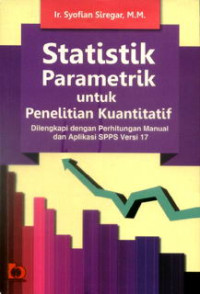 Image of Statistik parametrik untuk penelitian kuantitatif : Dilengkapi dengan perhitungan manual dan aplikasi SPSS versi 17