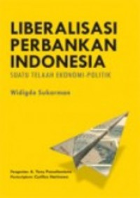 Image of Liberalisasi perbankan Indonesia: suatu telaah ekonomi-politik