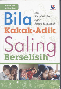Image of Bila kakak-adik saling berselisih : kiat mendidik anak agar rukun dan kompak