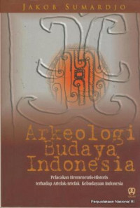 Image of Arkeologi budaya Indonesia : pelacakan hermeneutis-historis terhadap artefak-artefak kebudayaan