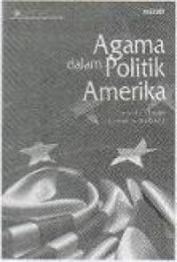 Image of Agama dalam politik Amerika = Rediscovering the religious factor in American politics / David C. Leege, Lyman A. Kellstedt ; penerjemah Debbie A. Lubis, A. Zaim Rofiqi