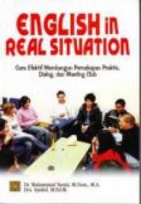 Image of English in real situation : cara efektif membangun percakapan praktis, dialoq dan meeting club/ Muhammad Yaumi dan Syahid