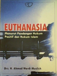 Image of Euthanasia : menurut pandangan hukum positif dan hukum islam