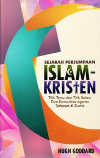 Image of Sejarah Perjumpaan Islam-Kristen : Titik Temu dan Titik Seteru Dua Komunitas Agama Terbesar di Dunia / Hugh Goddard