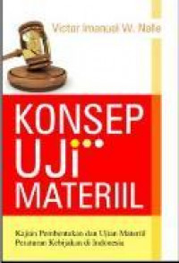 Image of Konsep Uji Materiil : kajian pembentukan dan ujian materiil peraturan kebijakan di indonesia