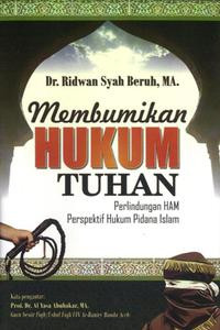 Image of Membumikan hukum Tuhan : Perlindungan HAM perspektif hukum pidana islam