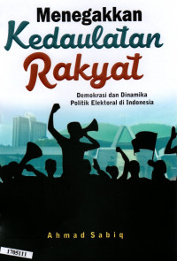 Image of Menegakkan kedaulatan rakyat : Demokrasi dan dinamika politik elektoral di Indonesia