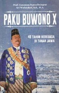 Image of Paku Buwono X : 48 Tahun berkuasa di tanah Jawa