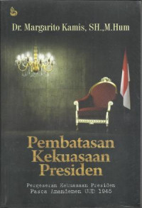 Image of Keterbatasan kekuasaan Presiden : Pergeseran kekuasaan Presiden pasca amandemen UUD 1945