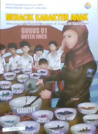 Image of Meracik karakter anak : (Aktualisasi pendidikan karakter di Gugus 01 Unter Iwes)