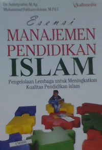 Image of Esensi manajemen pendidikan islam : Pengelolaan lembaga untuk meningkatkan kualitas pendidikan islam