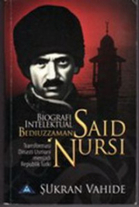 Image of Biografi intelektual Bediuzzaman Said Nursi : transformasi dinasti usmani menjadi republik Turki
