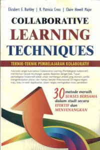 Image of Collaborative leorning techniquos : Teknik-teknik pembelajaran kolaborasi 30 metode neraih sukses bersana dalam studi secara efektif dan menyenangkan