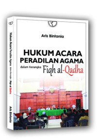 Image of HUKUM ACARA PERADILAN AGAMA DALAM KERANGKA FIQH ALQADHA