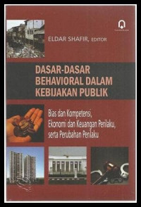 Image of Dasar-dasar behavioral dalam kebijakan publik : Bias dan kompetensi, ekonomi dan keuangan perilaku, serta perubahan perilaku