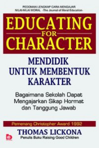 Image of Educating for character : How our schools can teach respect and responsibility = Mendidik untuk membentuk karakter : Bagaimana sekolah dapat memberikan pendidikan tentang sikap hormat dan bertanggung jawab