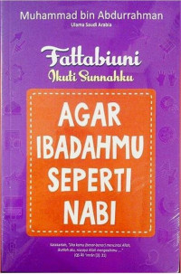 Image of Fattabiuni-Ikuti sunnahku : Agar ibadahmu seperti nabi