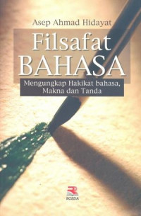 Image of Filsafat bahasa : Mengungkapkan hakikat bahasa makna dan tanda