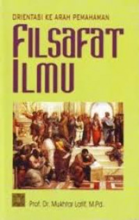 Image of Filsafat Ilmu : Suatu kajian dalam dimensi ontologis, epistemologis dan akstologis