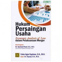 Image of Hukum persaingan usaha : economic analysis of law dalam pelaksanaan merger