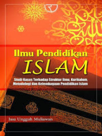 Image of Ilmu Pendidikan Islam : Studi Kasus Terhadap Struktur Ilmu, Kurikulum, Metodologi dan Kelembagaan Pendidikan Islam