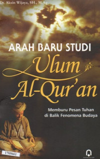 Image of Arah baru studi ulum Al-Qur'an : memburu pesan Tuhan di balik fenomena budaya