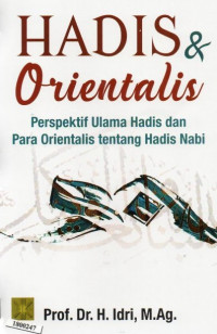 Image of Hadis & orientalis : Perspektif ulama hadis dan para orientalis tentang hadis nabi