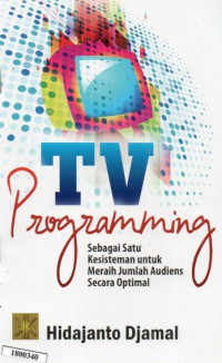Image of TV programming : Sebagai suatu kesisteman untuk meraih jumlah audiens secara optimal