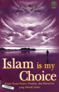 Image of Islam is my choice : Kisah nyata pastor, pendeka, dan biarawati yang masuk islam