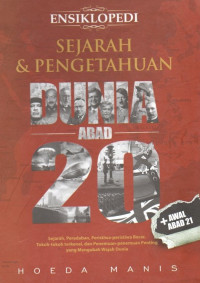 Image of Ensiklopedi sejarah & pengetahuan dunia abad 20 + awal abad 21 : sejarah, peradaban, peristiwa-peristiwa besar, tokoh-tokoh terkenal, dan penemuan-penemuan penting yang mengubah wajah dunia