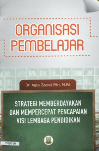 Image of Organisasi pembelajaran : strategi memberdayakan dan mempercepat pencapaian visi lembaga pendidikan