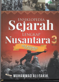 Image of Ensiklopedia sejarah lengkap nusantara 3 : era kolonial dan orde lama