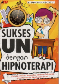 Image of Sukses UN dengan Hipnoterapi : Metode Dahsyat Mengatasi Tekanan Psikologi dan Mendesain Kesuksesan Siswa
