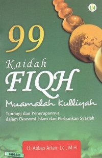 Image of 99 kaidah fiqh muamalah kulliyah : Tipologi dan penerapannya dalam ekonomi islam dan perbankan syariah