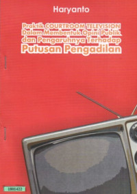 Image of Praktik courtroom television : dalam membentuk opini publik dan pengaruhnya terhadap putusan pengadilan